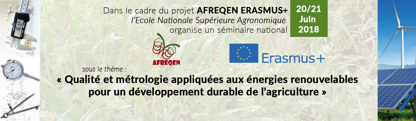 Qualité Et Métrologie Appliquées Aux Energies Renouvelables pour un Développement Durable de L’agriculture Ecole Nationale Supérieure Agronomique  24-25 Juin 2018