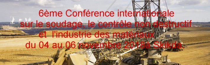 6ème Conférence internationale sur le soudage, le contrôle non destructif et l’industrie des matériaux  du 04 au 06 novembre 2018 à Skikda.
